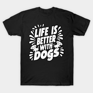 Life Is Better With Dogs T-Shirt